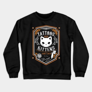 Tattoos & Kittens Save Lives Crewneck Sweatshirt